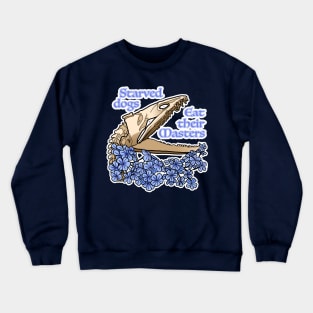 Starved dogs eat their masters Crewneck Sweatshirt